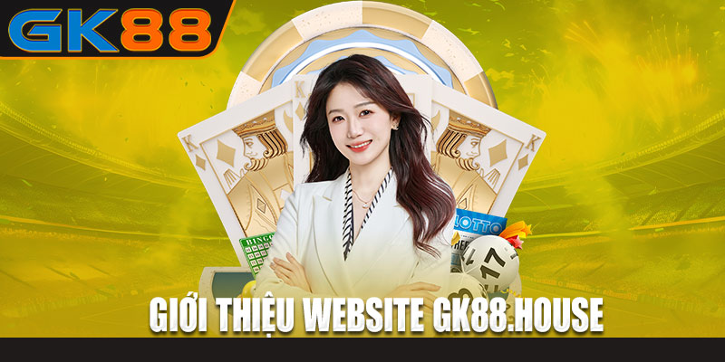 Giới thiệu thông tin về Gk88 House