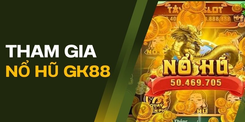 Tham gia chơi game slot tại GK88 cực đơn giản