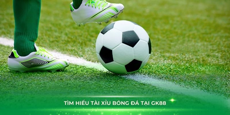 Tìm hiểu Tài xỉu bóng đá tại GK88